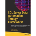 SQL Server Data Automation Through Frameworks: Building Metadata-Driven Frameworks with T-Sql, Ssis, and Azure Data Factory