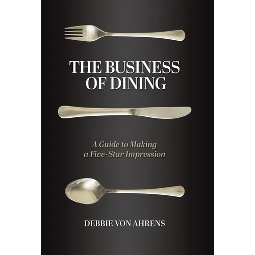 The Business of Dining: A Guide to Making a Five-Star Impression