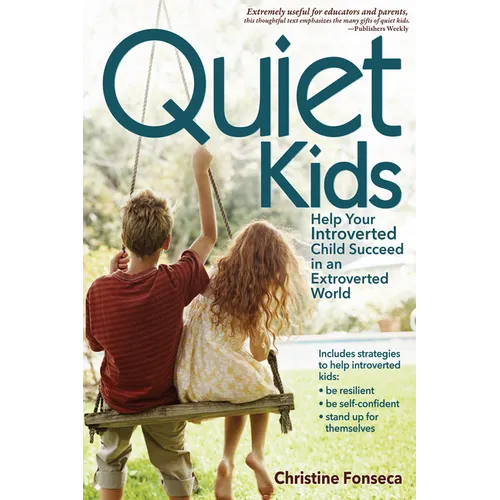 Quiet Kids: Help Your Introverted Child Succeed in an Extroverted World