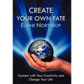 Create Your Own Fate: Connect with Your Creativity and Change Your Life