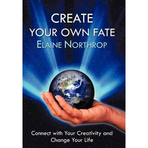 Create Your Own Fate: Connect with Your Creativity and Change Your Life