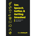 Sex, Speech, Selfies, and Getting Smashed: Critical Legal Issues for College Students