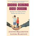 What about the Kids?: Raising Your Children Before, During, and After Divorce