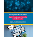 Wordpress Made Easy: Build Your Dream Website with Elementor: Master Wordpress and Elementor with This Comprehensive Tutorial