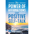 The Power of Affirmations and Positive Self-Talk