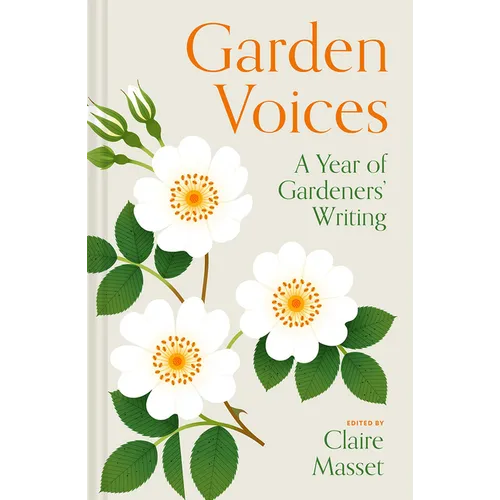 Garden Voices: A Year of Gardeners' Writing