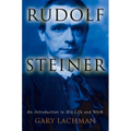 Rudolf Steiner: An Introduction to His Life and Work