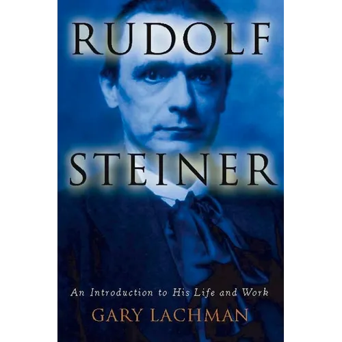 Rudolf Steiner: An Introduction to His Life and Work