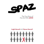 Spaz: The True Story of My Life with ADHD