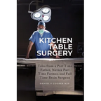 Kitchen Table Surgery: Tales from a Part Time Father, Novice Part Time Farmer, and Full Time Brain Surgeon - Paperback