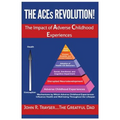 The ACEs Revolution!: The Impact of Adverse Childhood Experiences