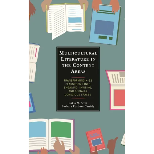 Multicultural Literature in the Content Areas: Transforming K-12 Classrooms Into Engaging, Inviting, and Socially Conscious Spaces