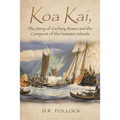Koa Kai, The Story of Zachary Bower and the Conquest of the Hawaiian Islands