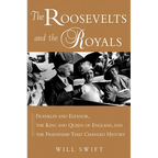 The Roosevelts and the Royals: Franklin and Eleanor, the King and Queen of England, and the Friendship That Changed History - Paperback