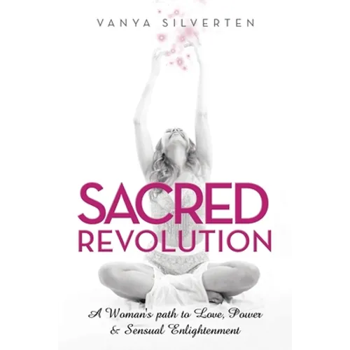 Sacred Revolution: A Woman's Path to Love, Power & Sensual Enlightenment