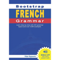 Bootstrap French Grammar: Learn with 224 step-by-step topics and 4000 example phrases