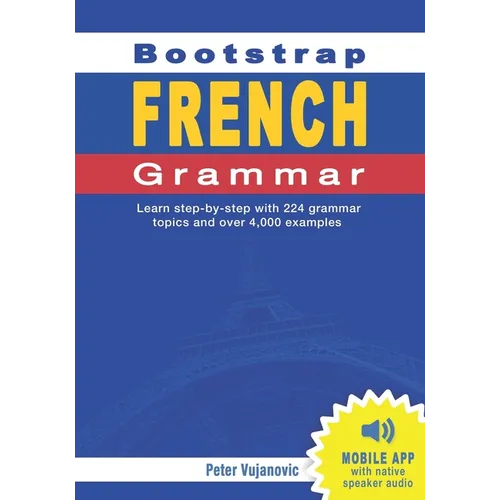 Bootstrap French Grammar: Learn with 224 step-by-step topics and 4000 example phrases