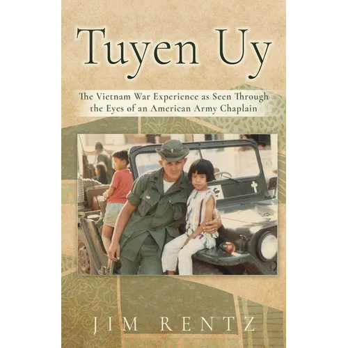 Tuyen Uy: The Vietnam War Experience as Seen Through the Eyes of an American Army Chaplain