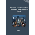 Precision Navigation: A Key Component for a Connected World