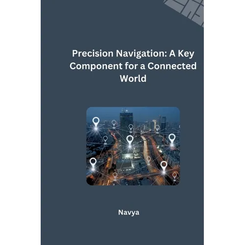 Precision Navigation: A Key Component for a Connected World