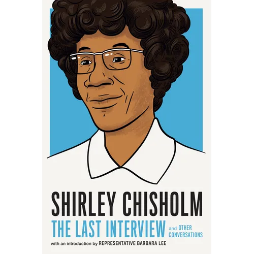Shirley Chisholm: The Last Interview: And Other Conversations