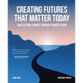 Creating Futures that Matter Today: Facilitating Change through Shared Vision