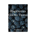 Blackberries Got No Thorns