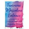 Feminine Masculine Balance: A Paradigm Shift for a Peaceful and Abundant Society