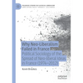 Why Neo-Liberalism Failed in France: Political Sociology of the Spread of Neo-Liberal Ideas in France (1974-2012)