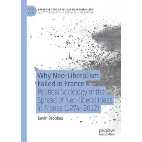 Why Neo-Liberalism Failed in France: Political Sociology of the Spread of Neo-Liberal Ideas in France (1974-2012)