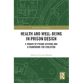 Health and Well-Being in Prison Design: A Theory of Prison Systems and a Framework for Evolution
