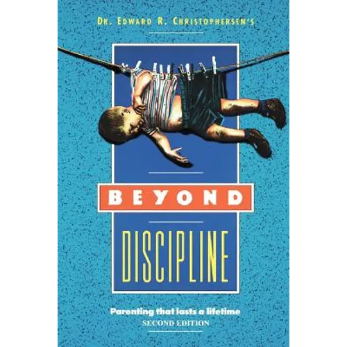 Beyond Discipline: Parenting that lasts a lifetime