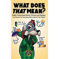 What Does That Mean?: Better Understand Idioms, Phrases, and Sayings And Discover the Fascinating History Behind Their Origins