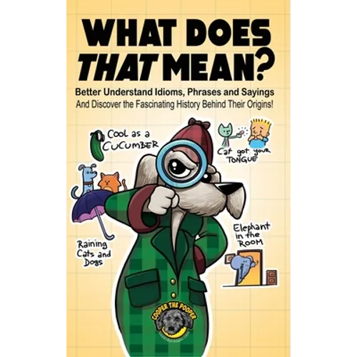 What Does That Mean?: Better Understand Idioms, Phrases, and Sayings And Discover the Fascinating History Behind Their Origins