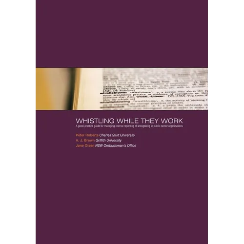 Whistling While They Work: A good-practice guide for managing internal reporting of wrongdoing in public sector organisations