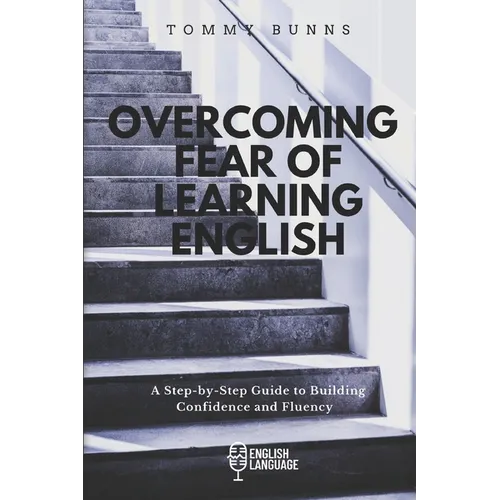 Overcoming Fear of Learning English: A Step-by-Step Guide to Building Confidence and Fluency
