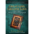 Great Loss, Greater Love: The Art & Heart of Navigating Grief