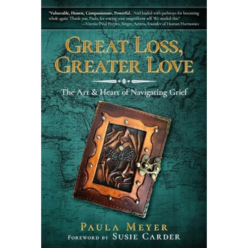 Great Loss, Greater Love: The Art & Heart of Navigating Grief