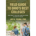 Field Guide to Ohio's Best Colleges: Your Family's Trail Map from High School to a Best-Fit College