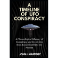 A Timeline of UFO Conspiracy: A Chronological Odyssey of Conspiracy and Cover-Ups from Roswell (1947) to the Present