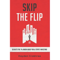 Skip the Flip: Secrets the 1% Know About Real Estate Investing