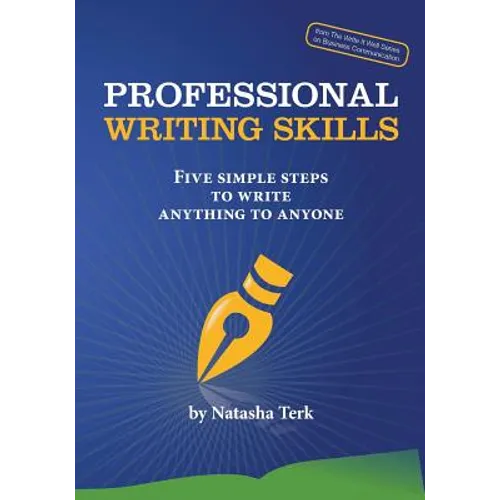Professional Writing Skills: Five Simple Steps to Write Anything to Anyone
