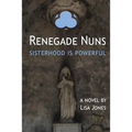 Renegade Nuns: Sisterhood is Powerful