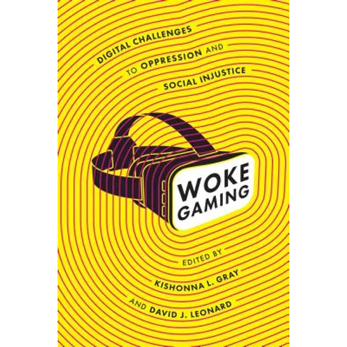 Woke Gaming: Digital Challenges to Oppression and Social Injustice