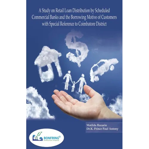 A Study on Retail Loan Distribution by Scheduled Commercial Banks and the Borrowing Motive of Customers with Special Reference to Coimbatore District