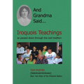 And Grandma Said... Iroquois Teachings: As Passed Down Through the Oral Tradition