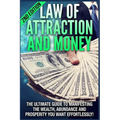 Law of Attraction and Money: The Ultimate Guide to Manifesting Wealth, Abundance and Prosperity You Want Effortlessly