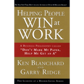 Helping People Win at Work: A Business Philosophy Called Don't Mark My Paper, Help Me Get an a
