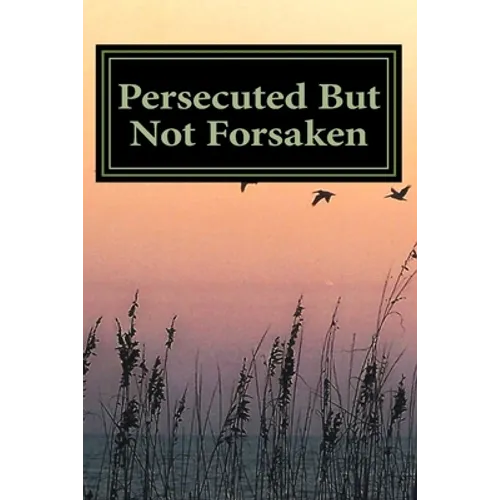Persecuted But Not Forsaken: My Life as a U.S. Mk-Ultra Program Victim