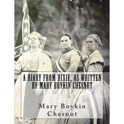 A Diary From Dixie, As Written By Mary Boykin Chesnut